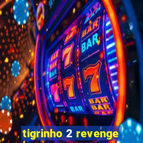 tigrinho 2 revenge